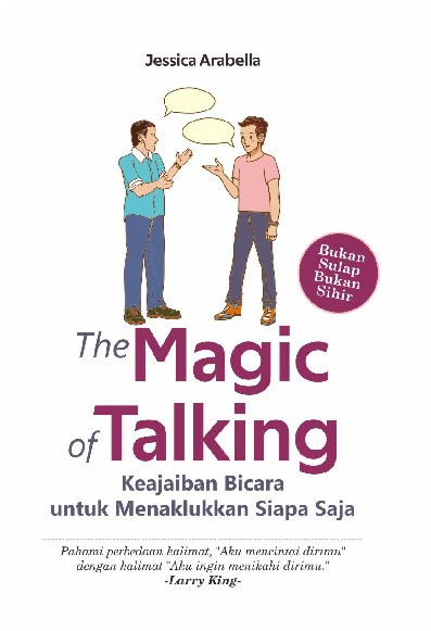 The Magic of Talking : Keajaiban Bicara untuk Menaklukkan Siapa Saja  